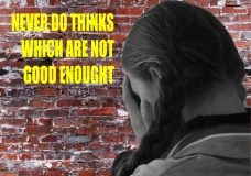 Never do things which are not good enough