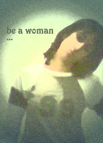be woman...